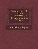 R. P. Corn. Cornelii A Lapide È Societate Jesu ... Commentarius In Librum Sapientiae 1293112615 Book Cover