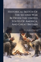 Historical Sketch Of The Second War Between The United States Of America, And Great Britain: Events Of 1814... 1271724197 Book Cover