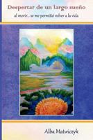 Despertar De Un Largo Sueño: Al Morir...Se Me Permitió Volver A La Vida 1717268498 Book Cover
