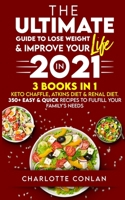 The Ultimate Guide to Lose Weight and Improve Your Life in 2021: Keto Chaffle, Atkins Diet and Renal Diet. 350+ Easy and Quick Recipes to Fulfill Your Family's Needs 1801270996 Book Cover