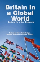 Britain in a Global World: Options for a New Beginning 1845401913 Book Cover
