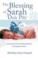 The Blessing of Sarah Daily Pills: A Devotional Guide for Waiting Mothers and Pregnant Women 1517656583 Book Cover