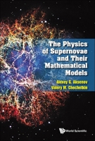 The Physics of Supernovae and Their Mathematical Models 9811285098 Book Cover