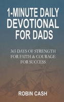 1-Minute Daily Devotional For Dads: 365 Days Of Strength For Faith & Courage For Success B0GPNB1J1L Book Cover
