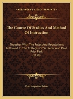 The Course Of Studies And Method Of Instruction: Together With The Rules And Regulations Followed In The Colleges Of Ss. Peter And Paul, Prior Park 1104486741 Book Cover