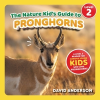 The Nature Kid's Guide to Pronghorns: A Level 2 Reader for Curious Young Kids Who Love Pronghorns! (The Nature Kid's Guide to Animals! - Level 2 Readers) B0GKN2RT44 Book Cover