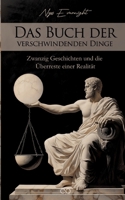 Das Buch der verschwindenden Dinge: Zwanzig Geschichten und die Überreste einer Realität (German Edition) 338456054X Book Cover
