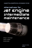 Supporting Expeditionary Aerospace Forces: Alternative Options for Jet Engine Intermediate Maintenance 0833031031 Book Cover