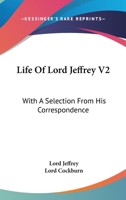 Life Of Lord Jeffrey V2: With A Selection From His Correspondence 1163249114 Book Cover