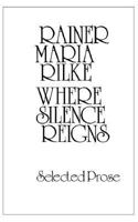 Where Silence Reigns: Selected Prose 0811206971 Book Cover