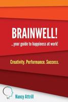 BrainWell!: Your Guide to Happiness at Work 1542859581 Book Cover