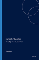 Euripides' Bacchae: The Play and Its Audience 9004070117 Book Cover