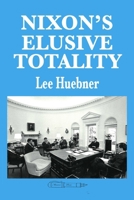 Nixon's Elusive Totality : It Depends on Who Writes the History 1939282624 Book Cover