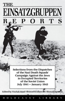 The Einsatzgruppen Reports: Selections from the Dispatches of the Nazi Death Squads 0896040577 Book Cover