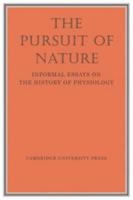 The Pursuit of Nature: Informal Essays on the History of Physiology 0521215056 Book Cover