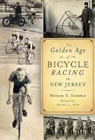 The Golden Age of Bicycle Racing in New Jersey 1596294272 Book Cover