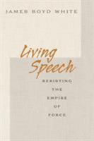 Living Speech: Resisting the Empire of Force 0691138370 Book Cover