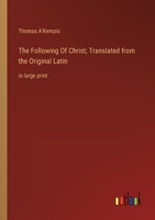 The Following Of Christ; Translated from the Original Latin: in large print 3368370960 Book Cover