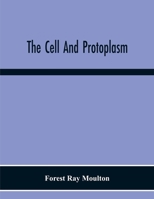 The Cell and Protoplasm .. 1013983718 Book Cover