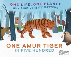 One Life, One Planet: One Amur Tiger in Five Hundred: Why Biodiversity Matters 1526323087 Book Cover