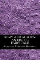 Remy and Aurora: An Erotic Tale 1502543192 Book Cover