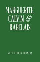 Marguerite, Calvin & Rabelais: A Humanist Tale of Three Democrats 1529-1534 1532021100 Book Cover