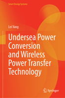 Undersea Power Conversion and Wireless Power Transfer Technology (Smart Energy Systems) 9819572215 Book Cover