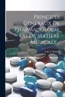 Principes G�n�raux de Pharmacologie Ou de Mati�re M�dicale... 1022301128 Book Cover