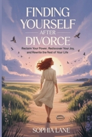 Finding Yourself After Divorce: Reclaim Your Power, Rediscover Your Joy, and Rewrite the Rest of Your Life B0FNLB1885 Book Cover