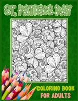 St. Patricks Day Coloring Books For Adults: An Adult Coloring Book With Irish Themed, Pot Of Gold, Leprechauns and Many More!! B085K5S475 Book Cover