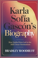 Karla Sofía Gascón’s Biography: A Remarkable Journey of Courage, Transformation, and Resilience: The Life and Legacy of Karla Sofía Gascón B0DV9WFQPV Book Cover