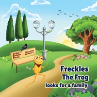 Freckles the Freckly Frog Looking for a Family 1662928173 Book Cover