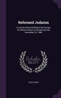 Reformed Judaism: A Lecture Delivered Before the Society for Ethical Culture at Chickering Hall, November 22, 1885 1015401937 Book Cover