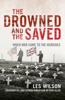 The Drowned and the Saved: When War Came to the Hebrides 1839830573 Book Cover