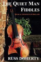 The Quiet Man Fiddles: Musical Journeys in Ireland 1453871217 Book Cover