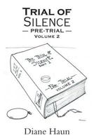 Trial of Silence: Pre Trial Volume II 1475988737 Book Cover
