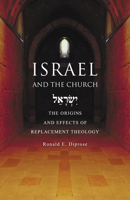 Israel and the Church: The Origins and Effects of Replacement Theology 0830856897 Book Cover