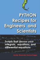 Python Recipes for Engineers and Scientists: Scripts that devour your integrals, equations, differential equations, and interpolations! 1717815596 Book Cover