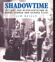 Shadowtime: History and Representation in Hardy, Conrad and George Eliot 041511893X Book Cover