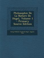 Philosophie de la Nature de Hegel; Volume 1 1273519736 Book Cover