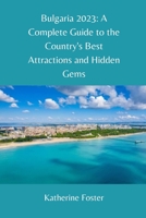 Bulgaria 2023: A Complete Guide to the Country's Best Attractions and Hidden Gems B0C1HRT8CK Book Cover