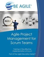 Agile Project Management for Scrum Teams: Training in the effective implementation of Scrum 1721950613 Book Cover