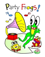 Party Frogs!: With The Chicks And Their Coop Pets 1798756390 Book Cover