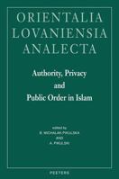 Authority, Privacy and Public Order in Islam: Proceedings of the 22nd Congress of l'Union Europeenne Des Arabisants Et Islamisants, Cracow, Poland 200 9042917369 Book Cover
