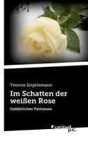 Im Schatten der weißen Rose: Gefährliches Vertrauen 371033523X Book Cover