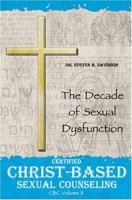 Certified Christ-Based Sexual Counseling: The Decade of Sexual Dysfunction 193267229X Book Cover