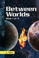 Between Worlds: Book 1 of 4 1477121811 Book Cover