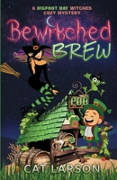 Bewitched Brew: A Bigfoot Bay Witches Paranormal Cozy Mystery Book 2 1736562614 Book Cover