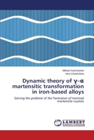 Dynamic Theory of - Martensitic Transformation in Iron-Based Alloys 3659237876 Book Cover
