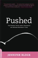 Pushed: The Painful Truth About Childbirth and Modern Maternity Care 0738211664 Book Cover